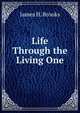 Life Through the Living One, James H. Brooks 