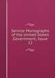 Service Monographs of the United States Government, Issue 12, 