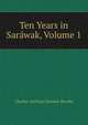 Ten Years in Sarawak, Volume 1, Charles Anthoni Johnson Brooke 