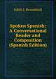 Spoken Spanish: A Conversational Reader and Composition (Spanish Edition), Edith J. Broomhall 