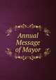 Annual Message of Mayor., 