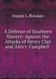 A Defence of Southern Slavery: Against the Attacks of Henry Clay and Alex'r. Campbell ., Iveson L. Brookes 