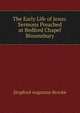 The Early Life of Jesus: Sermons Preached at Bedford Chapel Bloomsbury, Brooke, Stopford Augustus 