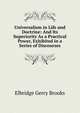 Universalism in Life and Doctrine: And Its Superiority As a Practical Power, Exhibited in a Series of Discourses, Elbridge Gerry Brooks 