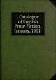 . Catalogue of English Prose Fiction: January, 1901 ., 