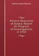 Mineral Resources of Alaska: Report On Progress of Investigations in 1910, Alfred Hulse Brooks 