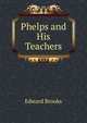 Phelps and His Teachers, Brooks, Edward 