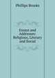Essays and Addresses: Religious, Literary and Social, Phillips Brooks 
