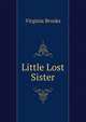 Little Lost Sister, Virginia Brooks 
