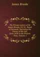 The Private Letters of Sir James Brooke, K.C.B., Rajah of Sarawak, Narrating the Events of His Life, from 1838 to the Present Time, Volume 1, James Brooke 