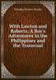 With Lawton and Roberts: A Boy's Adventures in the Philippines and the Transvaal, Brooks, Elbridge Streeter 