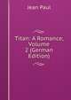 Titan: A Romance, Volume 2 (German Edition), Jean Paul 
