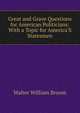 Great and Grave Questions for American Politicians: With a Topic for America'S Statesmen, Walter William Broom 