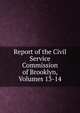 Report of the Civil Service Commission of Brooklyn, Volumes 13-14, 