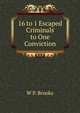 16 to 1 Escaped Criminals to One Conviction, W P. Brooks 