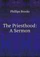The Priesthood: A Sermon, Phillips Brooks 