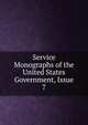 Service Monographs of the United States Government, Issue 7, 