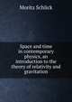 Space and time in contemporary physics, an introduction to the theory of relativity and gravitation, Moritz Schlick 