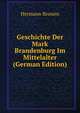 Geschichte Der Mark Brandenburg Im Mittelalter (German Edition), Hermann Brosien 