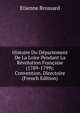Histoire Du Departement De La Loire Pendant La Revolution Francaise (1789-1799): Convention. Directoire (French Edition), Etienne Brossard 