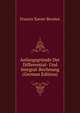 Anfangsgrunde Der Differential- Und Integral-Rechnung (German Edition), Francis Xavier Brosius 