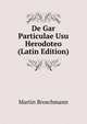 De Gar Particulae Usu Herodoteo (Latin Edition), Martin Broschmann 