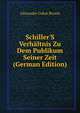 Schiller'S Verh?ltnis Zu Dem Publikum Seiner Zeit (German Edition), Alexander Oskar Brosin 