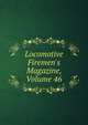 Locomotive Firemen's Magazine, Volume 46, 