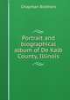 Portrait and biographical album of De Kalb County, Illinois, Chapman Brothers 