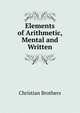 Elements of Arithmetic, Mental and Written, Christian Brothers 