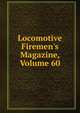 Locomotive Firemen's Magazine, Volume 60, 