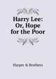 Harry Lee: Or, Hope for the Poor, Harper &amp; Brothers 