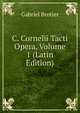 C. Cornelii Tacti Opera, Volume 1 (Latin Edition), Gabriel Brotier 