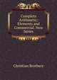 Complete Arithmetic: Elements and Commercial. New Series, Christian Brothers 