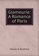 Glamourie: A Romance of Paris, Harper &amp; Brothers 