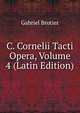 C. Cornelii Tacti Opera, Volume 4 (Latin Edition), Gabriel Brotier 