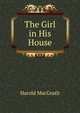The Girl in His House, MacGrath Harold 