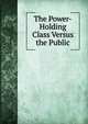 The Power-Holding Class Versus the Public., 