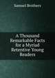 A Thousand Remarkable Facts for a Myriad Retentive Young Readers, Samuel Brothers 