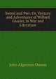 Sword and Pen: Or, Venture and Adventures of Willard Glazier, in War and Literature, John Algernon Owens 