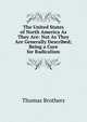 The United States of North America As They Are: Not As They Are Generally Described; Being a Cure for Radicalism, Thomas Brothers 