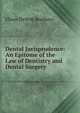 Dental Jurisprudence: An Epitome of the Law of Dentistry and Dental Surgery, Elmer DeWitt Brothers 