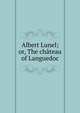 Albert Lunel; or, The chateau of Languedoc, 
