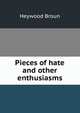 Pieces of hate and other enthusiasms, Heywood Broun 