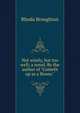Not wisely, but too well; a novel. By the author of "Cometh up as a flower.", Rhoda Broughton 