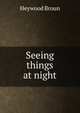 Seeing things at night, Heywood Broun 