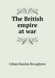 The British empire at war, Urban Hanlon Broughton 