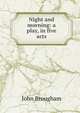 Night and morning: a play, in five acts, John Brougham 