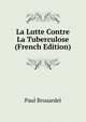 La Lutte Contre La Tuberculose (French Edition), Paul Brouardel 