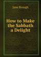 How to Make the Sabbath a Delight, Jane Brough 